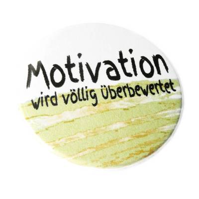 Motivation wird völlig überbewertet. Button, Magnet, Flaschenöffner oder Taschenspiegel, handgemacht.