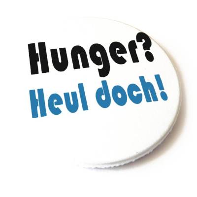 Hunger? Heul doch! Button, Magnet, Taschenspiegel oder Flaschenöffner.  Handgemacht.