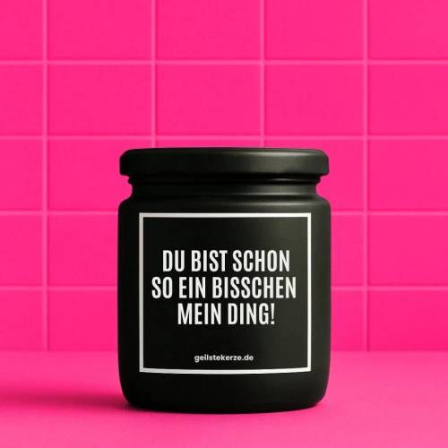 Duftkerze mit Spruch DU BIST SCHON SO EIN BISSCHEN MEIN DING! Bio-Sojawachs vegan 80 h Brenndauer