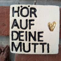 Fliese " Hör auf deine Mutti"