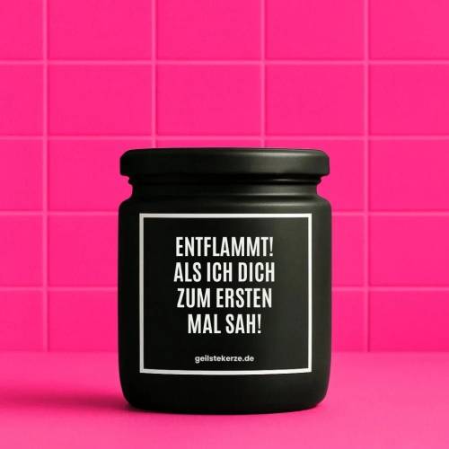 Duftkerze mit Spruch ENTFLAMMT! ALS ICH DICH ZUM ERSTEN MAL SAH! Bio-Sojawachs vegan 80 h Brenndauer