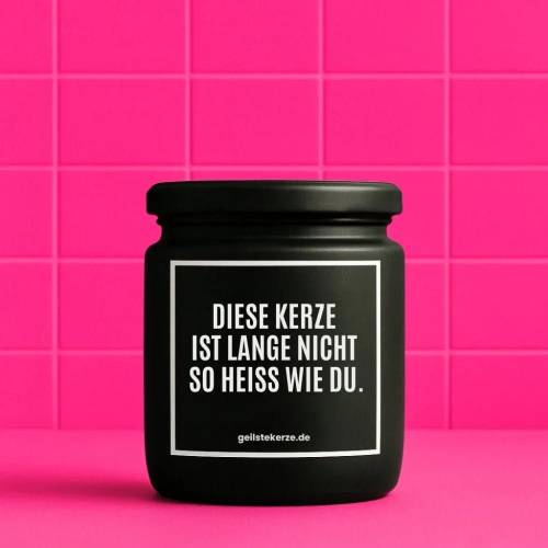 Duftkerze mit Spruch DIESE KERZE IST LANGE NICHT SO HEISS WIE DU Bio-Sojawachs vegan 80 h Brenndauer