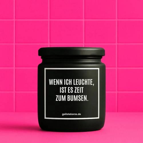 Duftkerze mit Spruch WENN ICH LEUCHTE, IST ES ZEIT ZUM BUMSEN. Bio-Sojawachs vegan 80 h Brenndauer