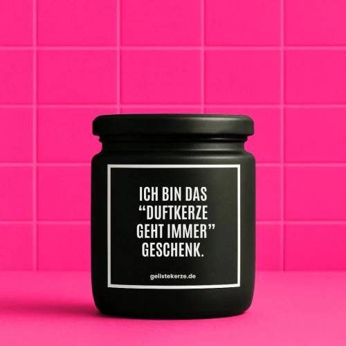 Duftkerze mit Spruch ICH BIN DAS "DUFTKERZE GEHT IMMER" GESCHENK. Bio-Sojawachs vegan 80 h Brenndauer