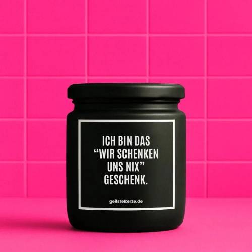 Duftkerze mit Spruch ICH BIN DAS "WIR SCHENKEN UNS NIX" GESCHENK. Bio-Sojawachs vegan 80 h Brenndauer