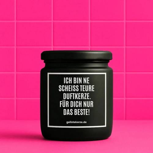 Duftkerze mit Spruch ICH BIN NE SCHEISS TEURE DUFTKERZE. FÜR DICH NUR DAS BESTE! Bio-Sojawachs vegan 80 h Brenndauer