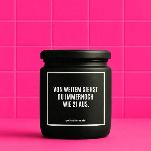 Duftkerze mit Spruch VON WEITEM SIEHST DU IMMERNOCH WIE 21 AUS. Bio-Sojawachs vegan 80 h Brenndauer