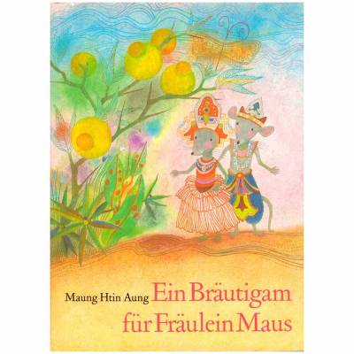 Maung Htin Aung  *** Ein Bräutigam für Fräulein Maus *** Burmesische Märchen