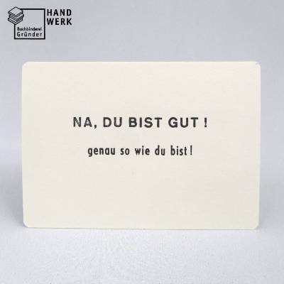 Postkarte, Grußkarte, Na Du bist gut, genau so wie Du bist!, schwarz weiß, geprägt, Motivation