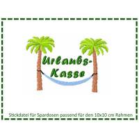 Stickdatei für Spardosen - Urlaubskasse 10x10