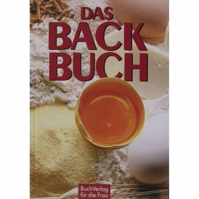 Das Backbuch - erweitert um neue Rezepte und viele praktische Ratschläge -