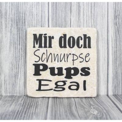 Marmorfliese „Mir doch Schnurpse Pups Egal“ frecher Spruch für Alltag