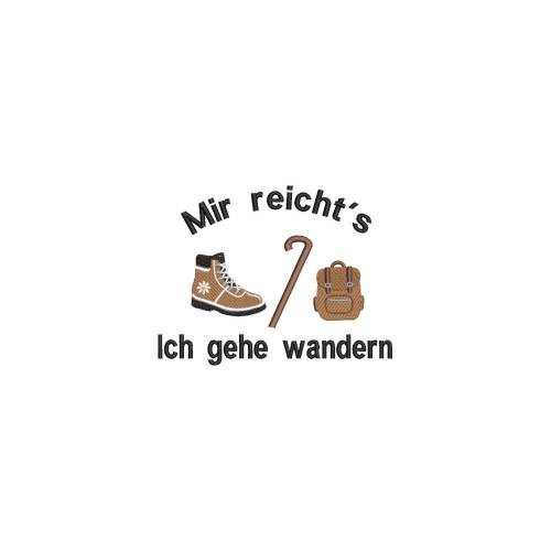 Stickdatei Mir reicht's Ich gehe wandern 13x18 Maschinenstickerei Wanderung Marsch Spaziergang Spazieren gehen Ausflug Abstecher