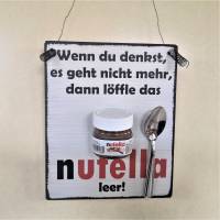 Wenn du denkst es geht nicht mehr dann löffle das Nutella leer Wanddeko Geschenk Küche mit Mini-Nutella und Löffel