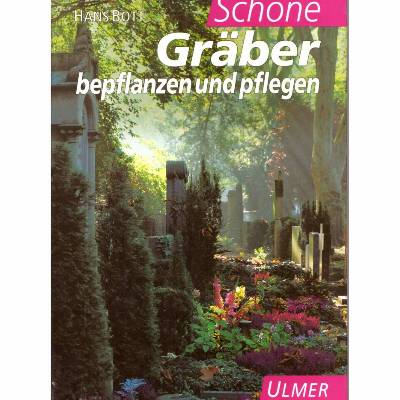 Hans Bott *** Schöne Gräber bepflanzen und pflegen ***