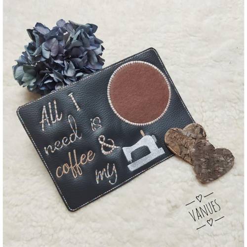 All I need is coffee ... Mug Rug ITH Stickdatei ...ab 10x10