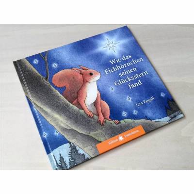Wo das Glück zu finden ist: Kinderbuch "Wie das Eichhörnchen seinen Glücksstern fand", für Kinder und Erwachsene