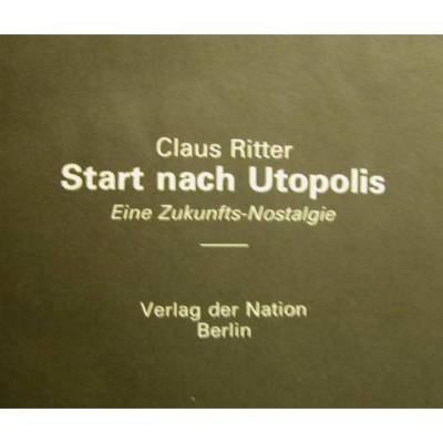 Start nach Utopolis,eine Zukunfts-Nostalgie von Claus Ritter