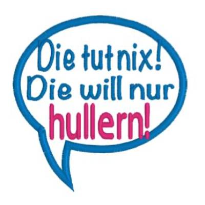 Stickdatei  Sprechblase "Die tut nix! Die will nur hullern!" 