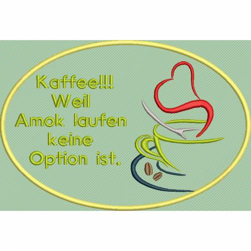 Stickdatei Kaffee! Weil Amok laufen keine Option ist 14cm x 20cm