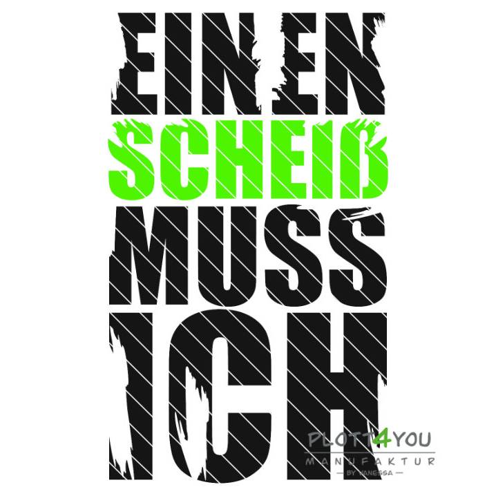 Plotterdatei "EINEN SCHEIß MUSS ICH" Bild 2