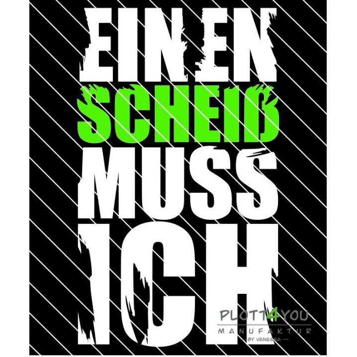 Plotterdatei "EINEN SCHEIß MUSS ICH" Bild 3