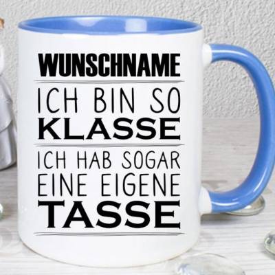 Tasse bedruckt mit Spruch: Ich bin so klasse ich hab sogar eine eigene Tasse personalisierbar
