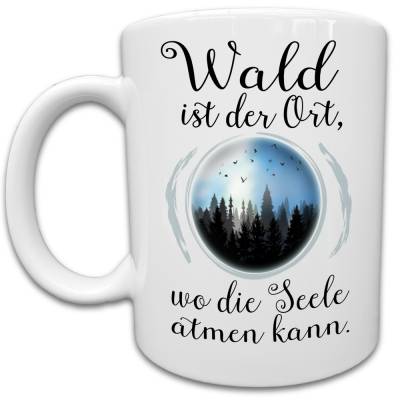 Wald Tasse Spruch Seele Atmen  - Natur Bäume Landschaft Bild Motiv Bedruckte Tasse - Outdoor Wandern Geschenk