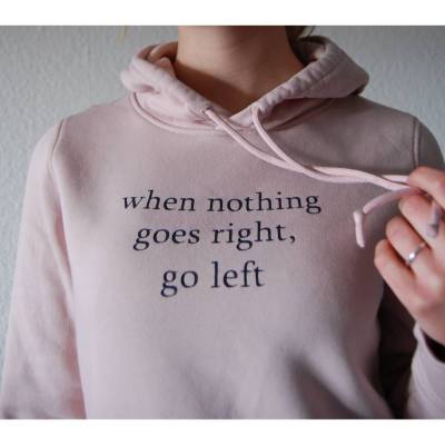 Hoodie - When nothing goes right, go left ~ Bio - Baumwolle