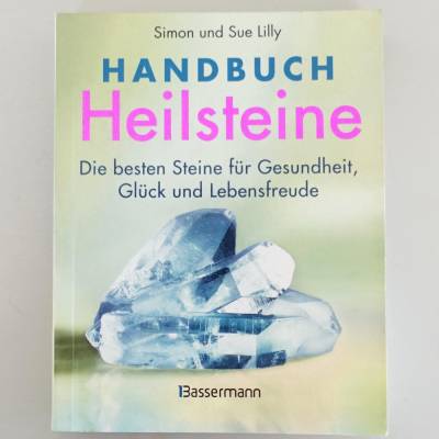 Handbuch Heilsteine: Die besten Steine für Gesundheit, Glück und Lebensfreude
