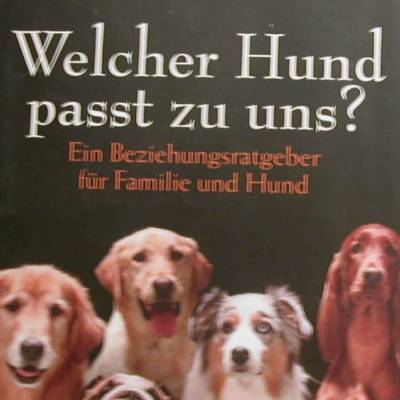Welcher Hund passt zu uns ? ein Beziehungsratgeber für Familie und Hund