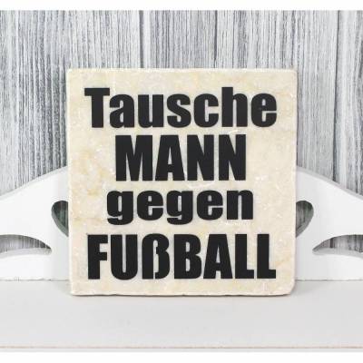 Marmorfliese „Tausche Mann gegen Fußball“ frecher Spruch für Frauen & Beziehungshumor