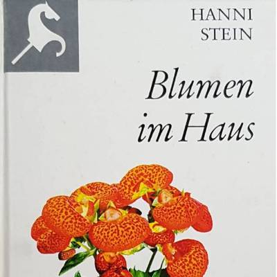 Buch, Blumen im Haus von Hanni Stein, Steckenpferd Bücherei, Mosaik Verlag Lizenzausgabe Bertelsmann 1976