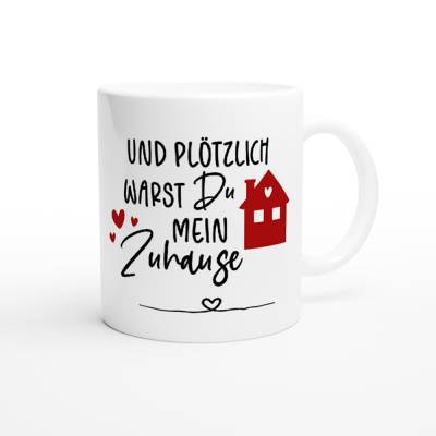 Tasse / Und plötzlich warst DU mein ZUHAUSE