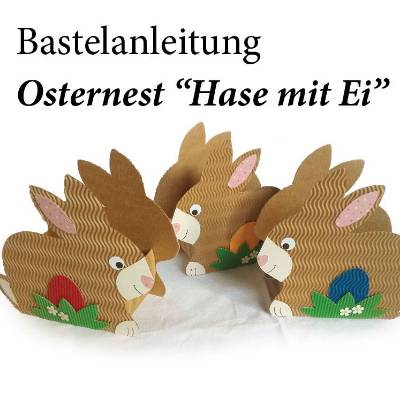 Bastelanleitung Osternest "Hase mit Ei", Tutorial zum Selberbasteln mit Vorlagebögen zum Hase Basteln