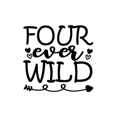 Plotterdatei Four ever wild - Geburtstag Kindergeburtstag Geschenk Party - freie Kleingewerbliche Nutzung inklusive