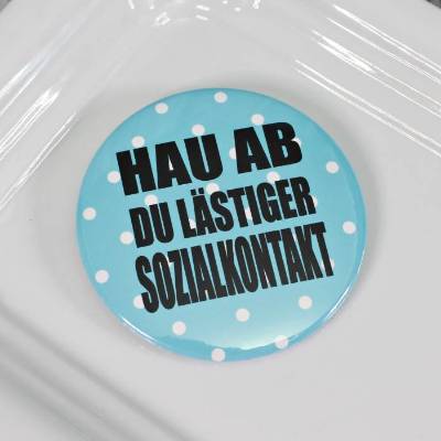 Frecher Button Ø 58mm Hau ab Du lästiger Sozialkontakt Geschenk Geschenkidee Tasche Jacke Anstecknadel