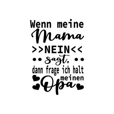 Plotterdatei Wenn Mama Nein sagt frag ich m Opa Geburt Vatertag Muttertag - freie Kleingewerbliche Nutzung inklusive