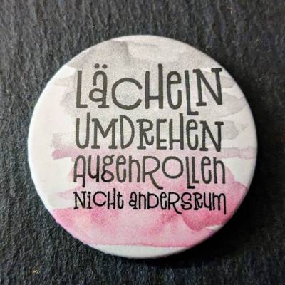 Spruch "Lächeln umdrehen augenrollen nicht andersherum" als Button, Magnet, Taschenspiegel, Flaschenöffner, mit Saugnapf