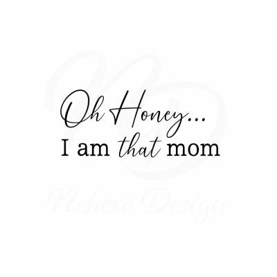 Plotterdatei Oh Honey I am that mom Geburt Kindergarten Einschulung Geschenk  - freie Kleingewerbliche Nutzung inklusive