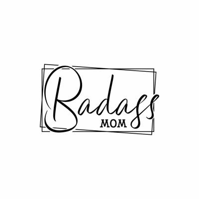 Plotterdatei Badass MOM DIY Geburt Muttertag Geburtstag Digitale Datei SVG  - freie Kleingewerbliche Nutzung inklusive